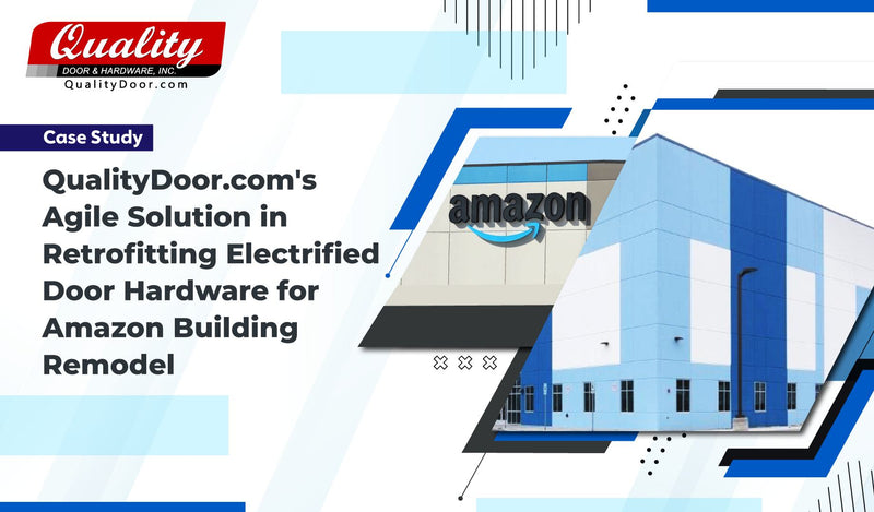 QualityDoor.com's Agile Solution in Retrofitting Electrified Door Hardware for Amazon Building Remodel