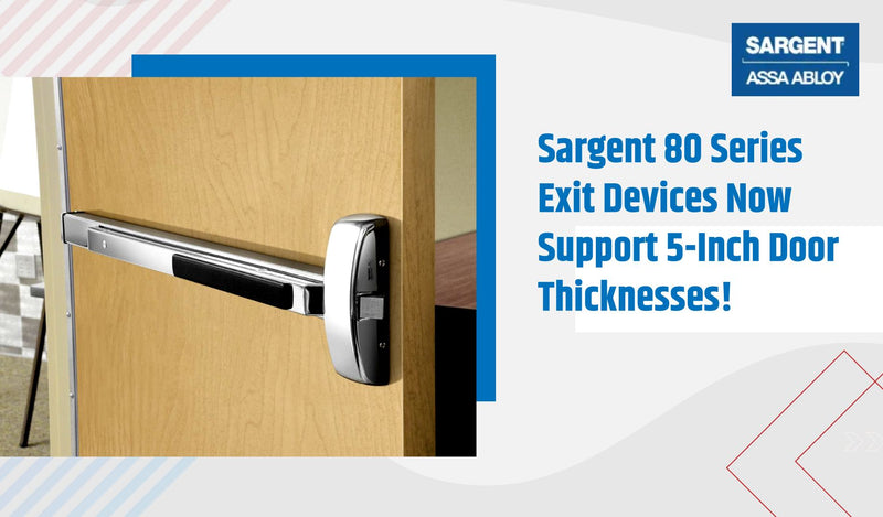 Sargent 80 Series Exit Devices Now Compatible with Door Thicknesses up to 5 Inches!